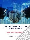 L'agente immobiliare eccellenteteorie e segreti per accrescere la propria capacità di trasferire fiducia. E-book. Formato EPUB ebook di Gianluca Spina