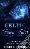 Celtic Fairy TalesIllustrated by John D. Batten. E-book. Formato EPUB ebook