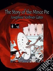 The Story of the Mince Pie. E-book. Formato EPUB ebook di Josephine Scribner Gates