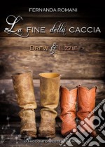 La fine della cacciaDrew e Lizzie. E-book. Formato EPUB ebook