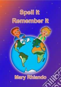 SPELL IT - REMEMBER IT - How to spell those difficult words. E-book. Formato EPUB ebook di Mary Rhiando