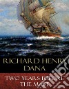 Two Years Before the Mast. E-book. Formato EPUB ebook di Richard Henry Dana