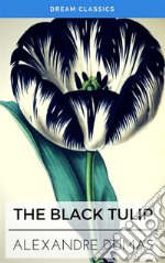 The Black Tulip (Dream Classics). E-book. Formato EPUB ebook