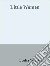 Little Women. E-book. Formato EPUB ebook di Louisa May Alcott