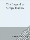 The Legend of Sleepy Hollow. E-book. Formato EPUB ebook di Washington Irving
