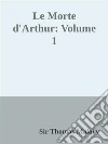 Le Morte d'Arthur: Volume 1. E-book. Formato EPUB ebook di Sir Thomas Malory