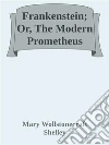 Frankenstein; Or, The Modern Prometheus. E-book. Formato EPUB ebook di Mary Wollstonecraft Shelley