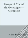 Essays of Michel de Montaigne — Complete. E-book. Formato EPUB ebook di Michel De Montaigne