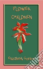 FLOWER CHILDREN - an illustrated children's book about flowersOver 80 fun color illustrations to teach your children the names of flowers. E-book. Formato PDF ebook