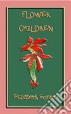 FLOWER CHILDREN - an illustrated children's book about flowersOver 80 fun color illustrations to teach your children the names of flowers. E-book. Formato PDF ebook di Elizabeth Gordon