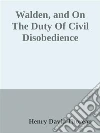 Walden, and On The Duty Of Civil Disobedience. E-book. Formato EPUB ebook