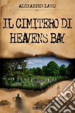 Il cimitero di Heavens Bay. E-book. Formato Mobipocket ebook