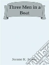 Three Men in a Boat. E-book. Formato EPUB ebook di Jerome K. Jerome