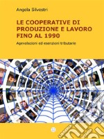 Le Cooperative di Produzione e lavoro fino al 1990: Agevolazioni ed esenzioni tributarie. E-book. Formato Mobipocket