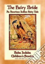 THE FAIRY BRIDE - An American Indian Fairy Tale: Baba Indaba Children's Story - Issue 386. E-book. Formato EPUB ebook