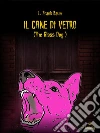 Il Cane Di Vetro . E-book. Formato PDF ebook