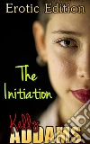 The Initiation: Erotic Edition. E-book. Formato EPUB ebook di Kelly Addams