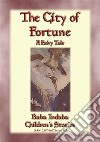 THE CITY OF FORTUNE - A Fairy Tale with a Moral for all ages: Baba Indaba’s Children's Stories - Issue 387. E-book. Formato EPUB ebook