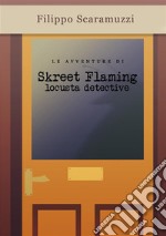 Le avventure di Skreet FlamingLocusta detective. E-book. Formato EPUB