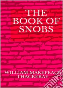 The book of snob. E-book. Formato EPUB ebook di William Makepeace Thackeray