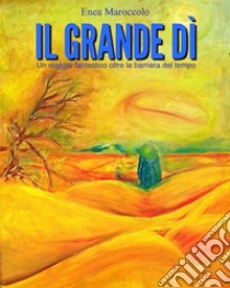 Il grande dì. E-book. Formato EPUB ebook di Enea Maroccolo