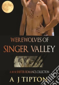 Werewolves of Singer ValleyA M-M Shifter Romance Collection. E-book. Formato EPUB ebook di AJ Tipton