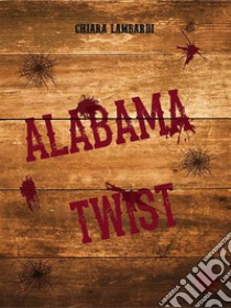 Alabama Twist. E-book. Formato EPUB ebook di Chiara Lambardi