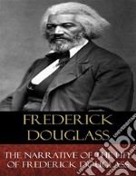 The Narrative of the Life of Frederick DouglassAn American Slave. E-book. Formato EPUB ebook