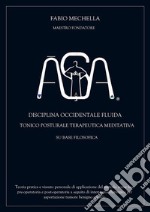 Disciplina occidentale ASAOCCIDENTALE FLUIDA TONICO POSTURALE TERAPEUTICA MEDITATIVA. E-book. Formato EPUB ebook