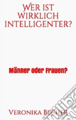 Wer ist wirklich intelligenter?Männer oder Frauen?. E-book. Formato EPUB ebook