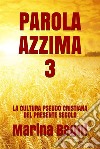 Parola Azzima 3LA CULTURA PSEUDO CRISTIANA DEL PRESENTE SECOLO. E-book. Formato EPUB ebook