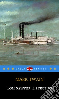 Tom Sawyer, Detective (Dream Classics). E-book. Formato EPUB ebook