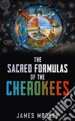 Sacred Formulas Of The Cherokees. E-book. Formato EPUB ebook