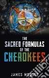 Sacred Formulas Of The Cherokees. E-book. Formato EPUB ebook di James Mooney