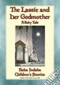 THE LASSIE AND HER GODMOTHER - A Scandinavian Fairy Tale: Baba Indaba’s Children's Stories - Issue 389. E-book. Formato PDF ebook di Anon E. Mouse