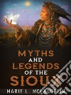 Myths and Legends of the Sioux. E-book. Formato EPUB ebook di Marie L. Mclaughlin