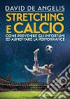 Stretching e CalcioCome prevenire gli infortuni ed aumentare la performance. E-book. Formato EPUB ebook