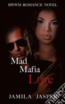 Mad Mafia Love: BWWM Romance Novel. E-book. Formato EPUB ebook di Jamila Jasper