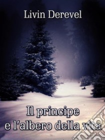 Il principe e l'albero della vita. E-book. Formato EPUB ebook di Livin Derevel