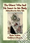 THE GIANT WHO HAD NO HEART IN HIS BODY - A Scandinavian Fairy Tale: Baba Indaba’s Children's Stories - Issue 390. E-book. Formato EPUB ebook