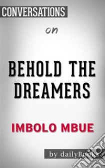 Behold the Dreamers: By Imbolo Mbue??????? | Conversation Starters. E-book. Formato EPUB ebook di dailyBooks