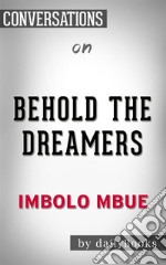 Behold the Dreamers: By Imbolo Mbue??????? - Conversation Starters. E-book. Formato EPUB ebook