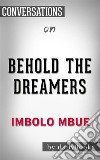 Behold the Dreamers: By Imbolo Mbue??????? - Conversation Starters. E-book. Formato EPUB ebook