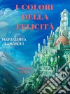 I colori della felicità. E-book. Formato EPUB ebook di Marialuisa Tarascio