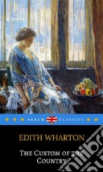 The Custom of the Country (Dream Classics). E-book. Formato EPUB ebook