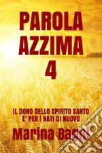 Parola Azzima 4IL DONO DELLO SPIRITO SANTO E&apos; PER I NATI DI NUOVO. E-book. Formato EPUB ebook