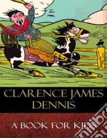 A Book for KidsIllustrated. E-book. Formato EPUB ebook di Clarence James Dennis