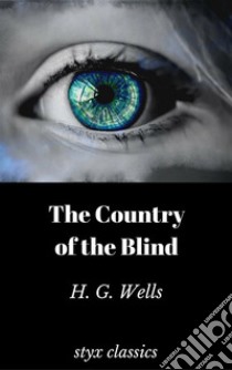 The Country of the Blind. E-book. Formato EPUB ebook di H. G. Wells