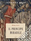 Il Principe MirabileRomanzo. (Nuova edizione). E-book. Formato EPUB ebook