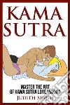 Kama Sutra:  Master the Art of Kama Sutra Love MakingBonus Chapter on Tantric Sex Techniques. E-book. Formato PDF ebook di Judith Singh